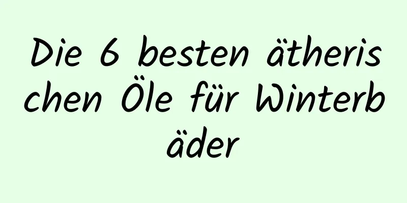 Die 6 besten ätherischen Öle für Winterbäder