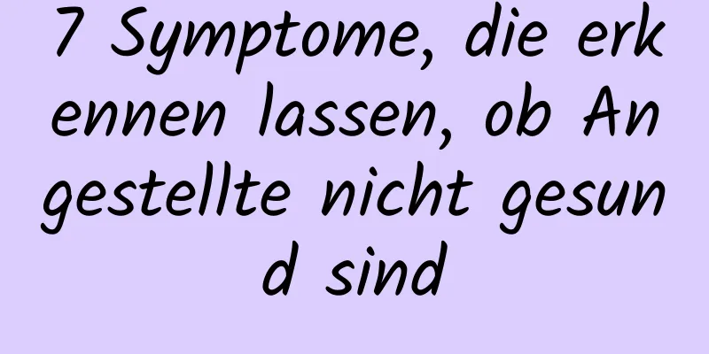 7 Symptome, die erkennen lassen, ob Angestellte nicht gesund sind