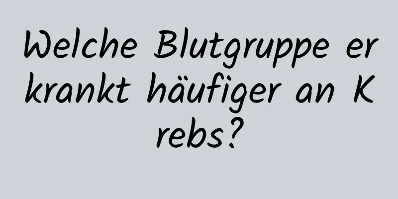 Welche Blutgruppe erkrankt häufiger an Krebs?