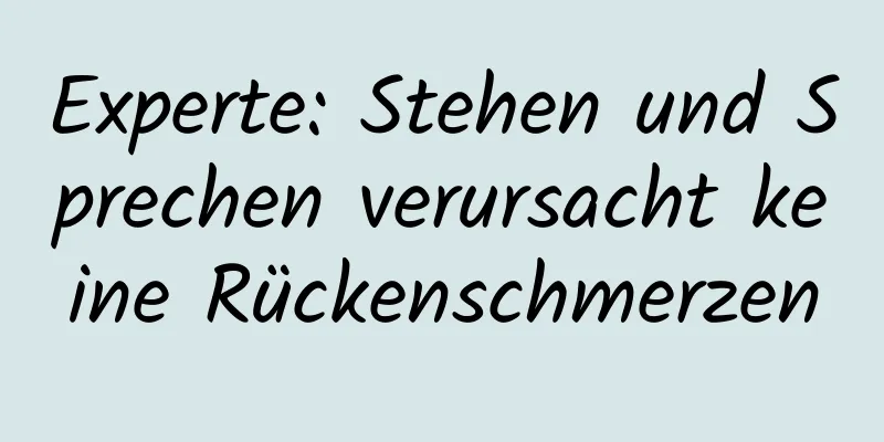 Experte: Stehen und Sprechen verursacht keine Rückenschmerzen