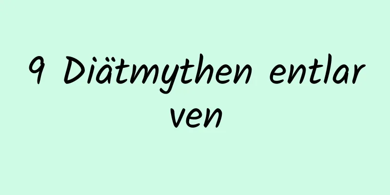 9 Diätmythen entlarven