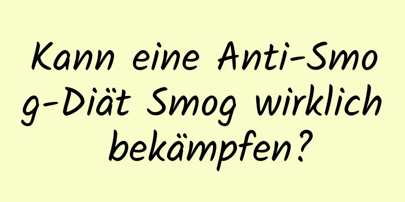 Kann eine Anti-Smog-Diät Smog wirklich bekämpfen?