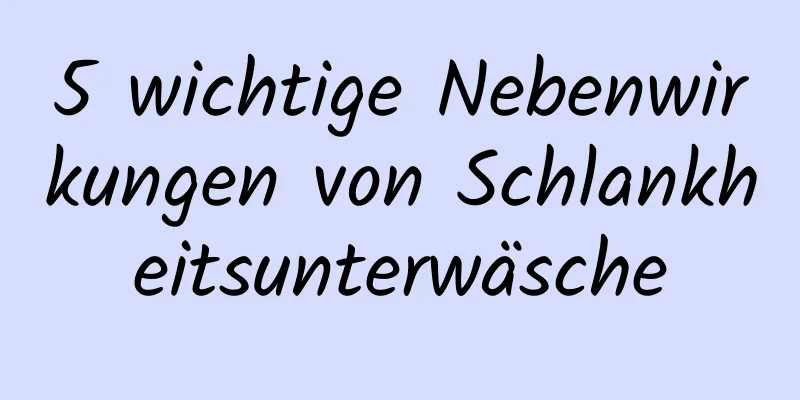 5 wichtige Nebenwirkungen von Schlankheitsunterwäsche