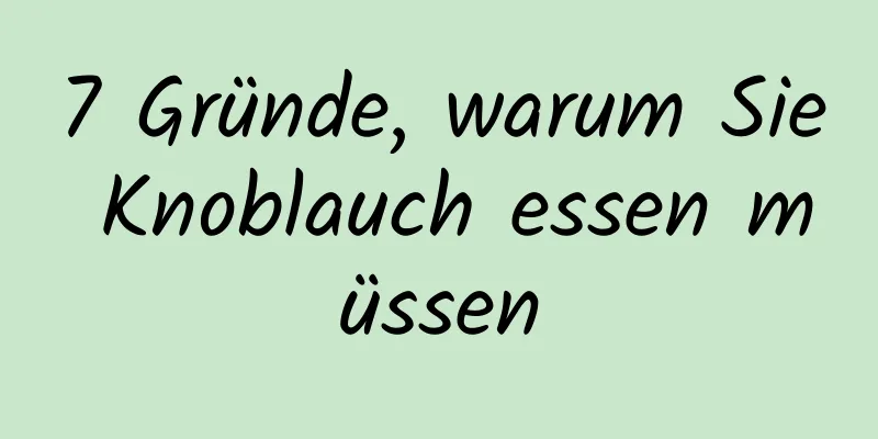 7 Gründe, warum Sie Knoblauch essen müssen