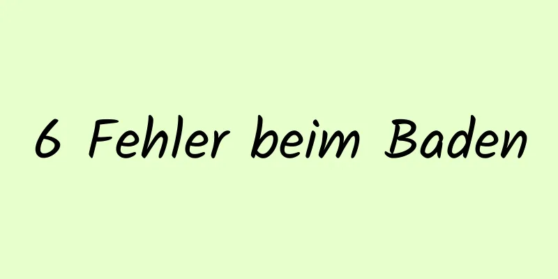 6 Fehler beim Baden