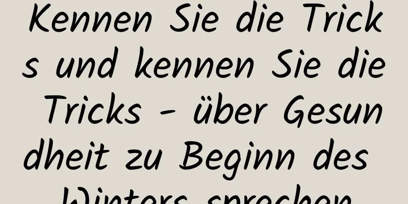 Kennen Sie die Tricks und kennen Sie die Tricks - über Gesundheit zu Beginn des Winters sprechen