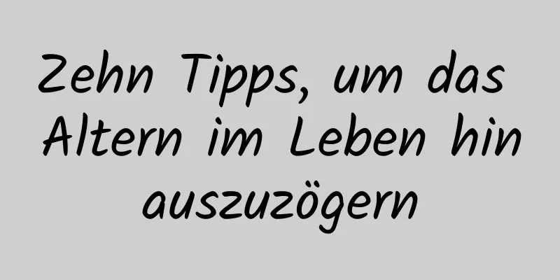 Zehn Tipps, um das Altern im Leben hinauszuzögern