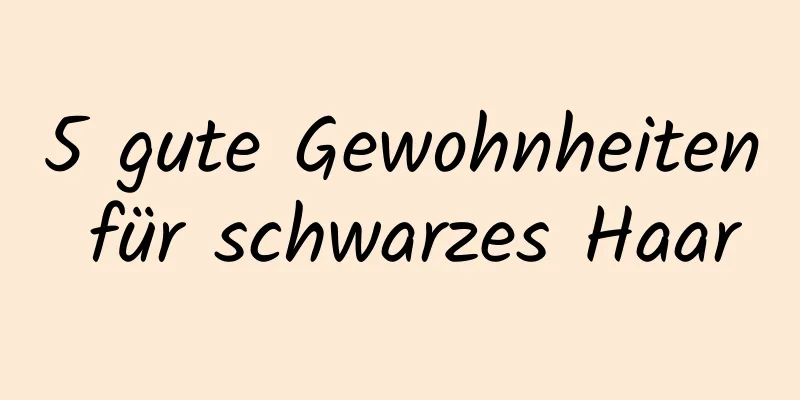 5 gute Gewohnheiten für schwarzes Haar