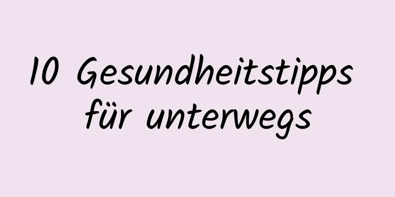 10 Gesundheitstipps für unterwegs