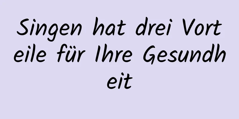 Singen hat drei Vorteile für Ihre Gesundheit