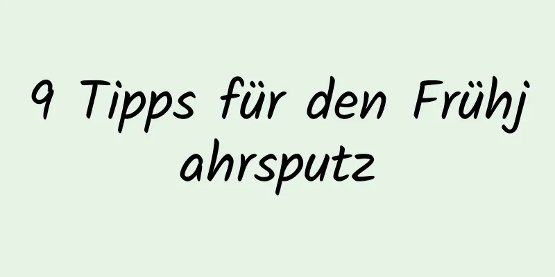 9 Tipps für den Frühjahrsputz