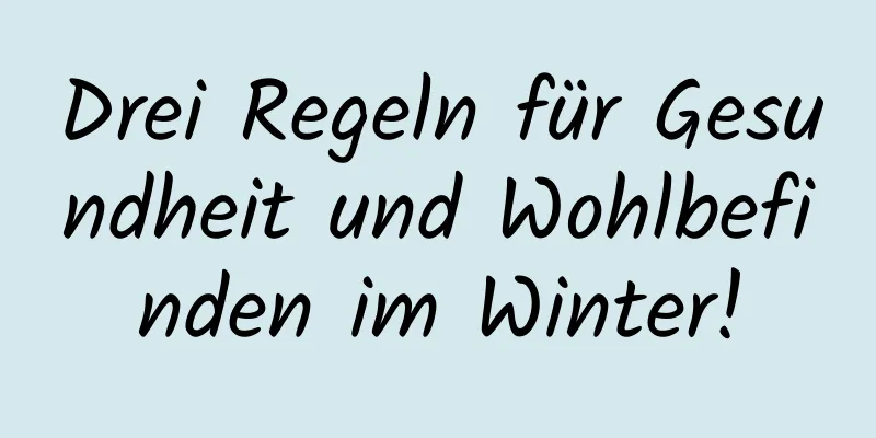 Drei Regeln für Gesundheit und Wohlbefinden im Winter!