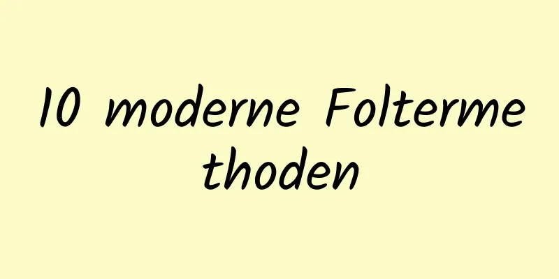 10 moderne Foltermethoden