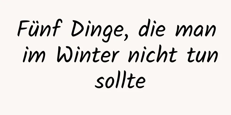 Fünf Dinge, die man im Winter nicht tun sollte