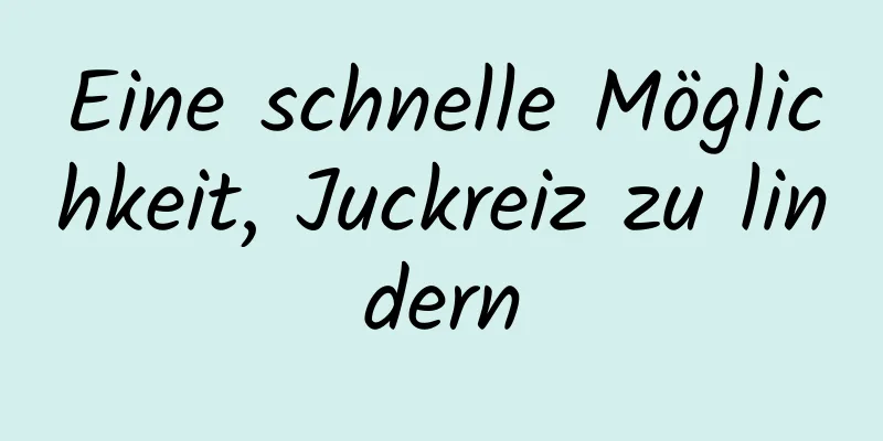 Eine schnelle Möglichkeit, Juckreiz zu lindern