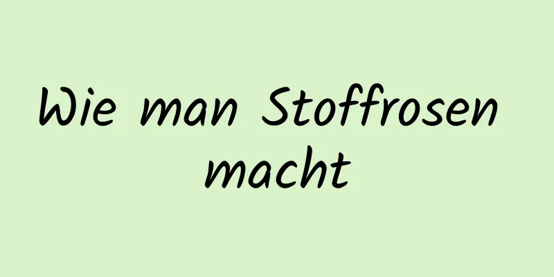 Wie man Stoffrosen macht
