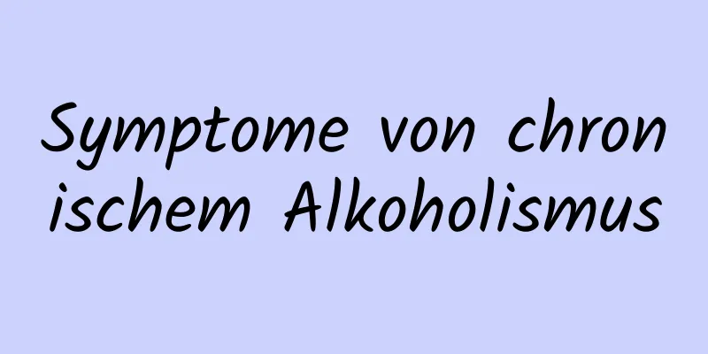 Symptome von chronischem Alkoholismus