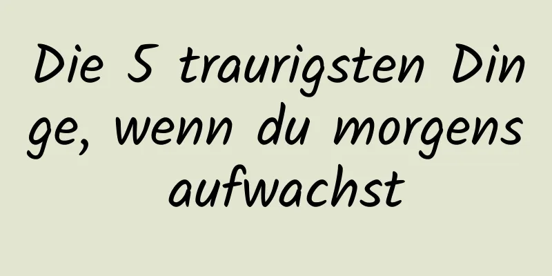 Die 5 traurigsten Dinge, wenn du morgens aufwachst