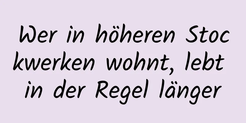 Wer in höheren Stockwerken wohnt, lebt in der Regel länger