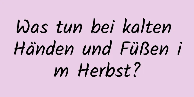 Was tun bei kalten Händen und Füßen im Herbst?