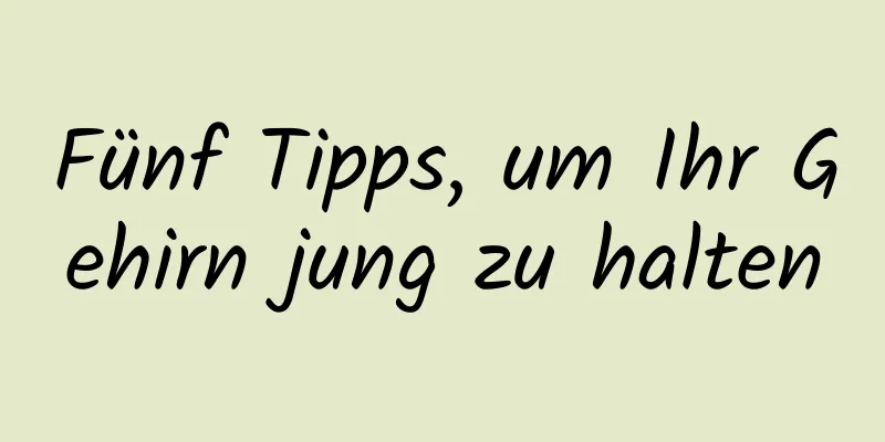 Fünf Tipps, um Ihr Gehirn jung zu halten