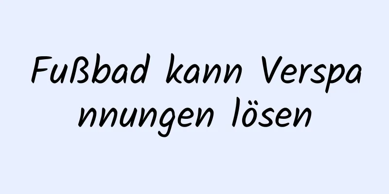 Fußbad kann Verspannungen lösen