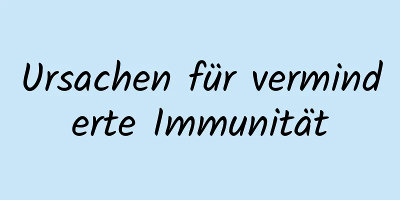 Ursachen für verminderte Immunität