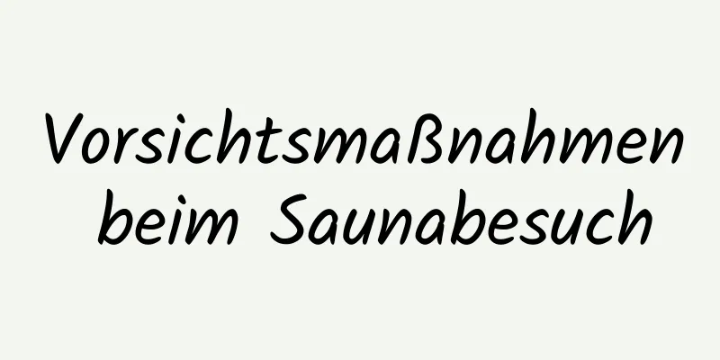 Vorsichtsmaßnahmen beim Saunabesuch