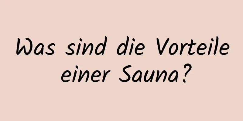 Was sind die Vorteile einer Sauna?