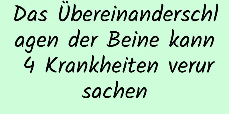 Das Übereinanderschlagen der Beine kann 4 Krankheiten verursachen