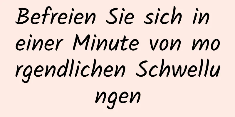 Befreien Sie sich in einer Minute von morgendlichen Schwellungen