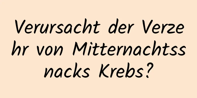 Verursacht der Verzehr von Mitternachtssnacks Krebs?
