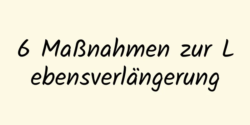 6 Maßnahmen zur Lebensverlängerung