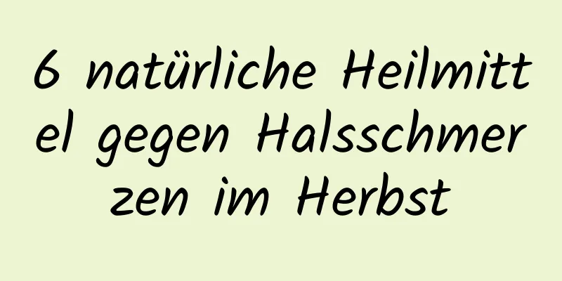 6 natürliche Heilmittel gegen Halsschmerzen im Herbst