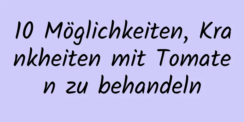 10 Möglichkeiten, Krankheiten mit Tomaten zu behandeln