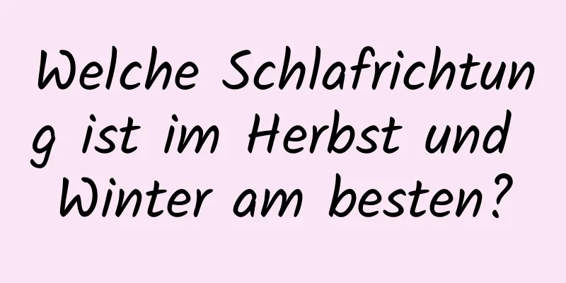 Welche Schlafrichtung ist im Herbst und Winter am besten?