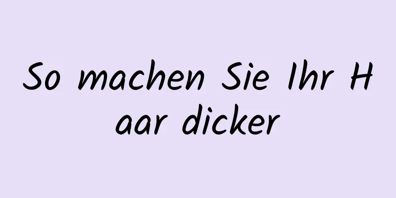 So machen Sie Ihr Haar dicker