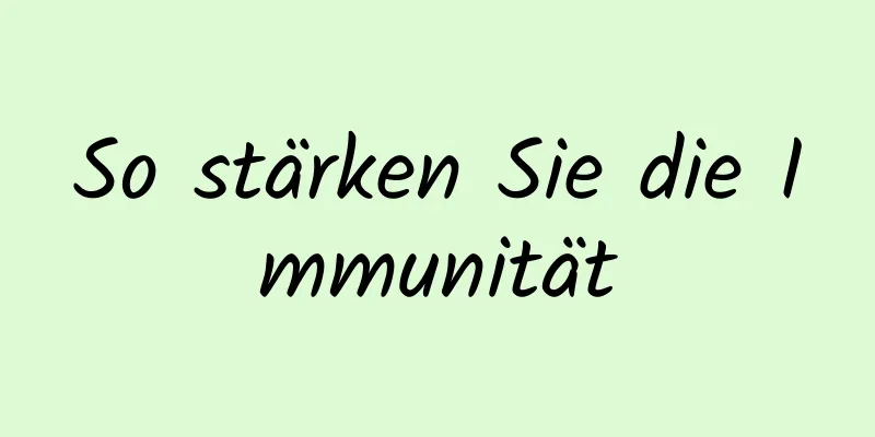So stärken Sie die Immunität