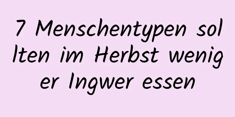 7 Menschentypen sollten im Herbst weniger Ingwer essen