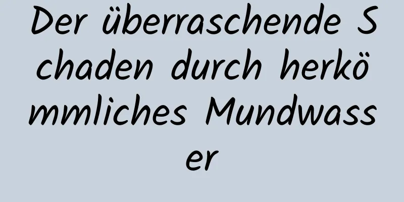 Der überraschende Schaden durch herkömmliches Mundwasser