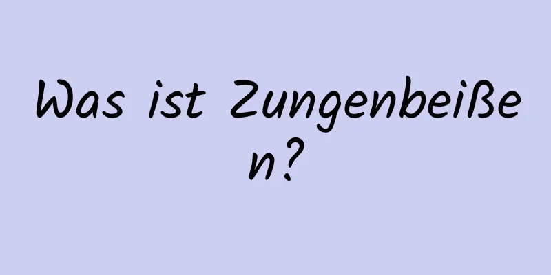 Was ist Zungenbeißen?