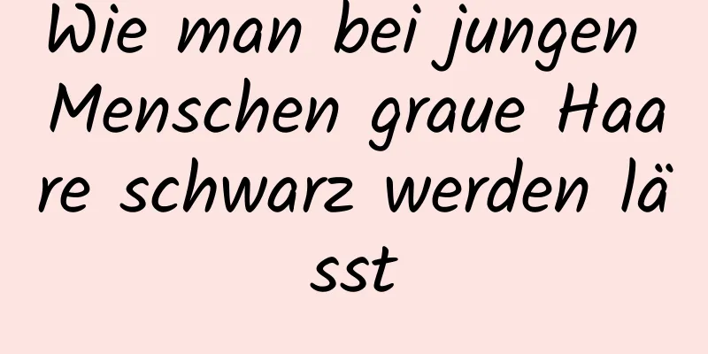 Wie man bei jungen Menschen graue Haare schwarz werden lässt