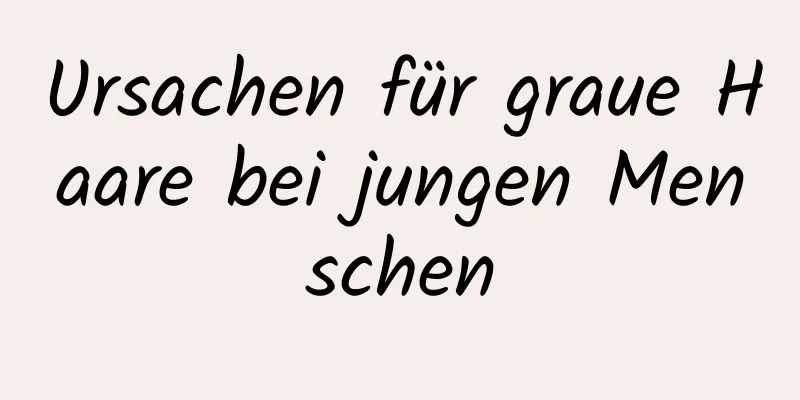 Ursachen für graue Haare bei jungen Menschen