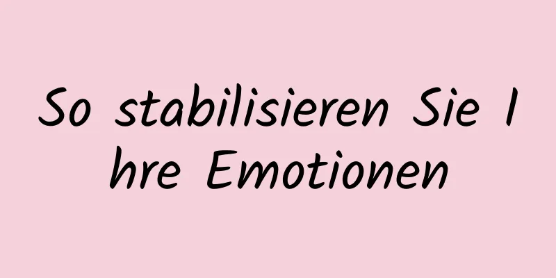 So stabilisieren Sie Ihre Emotionen