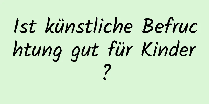Ist künstliche Befruchtung gut für Kinder?