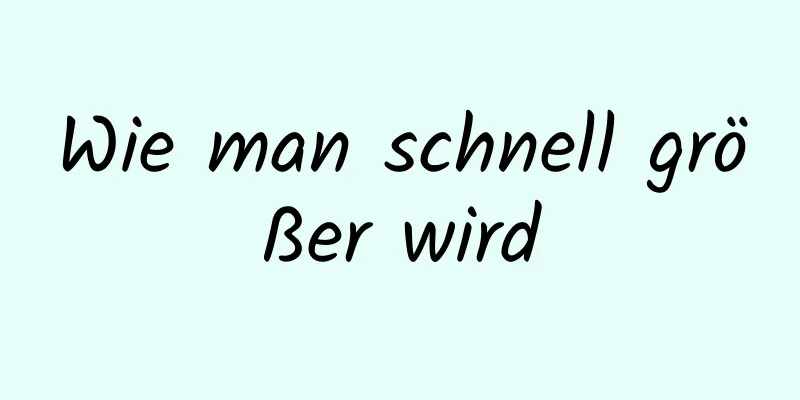 Wie man schnell größer wird