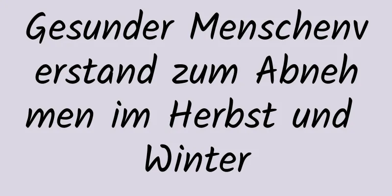 Gesunder Menschenverstand zum Abnehmen im Herbst und Winter