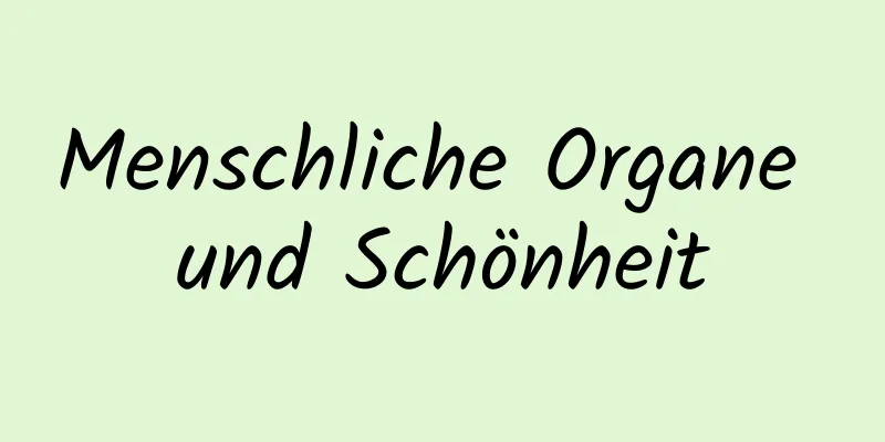 Menschliche Organe und Schönheit