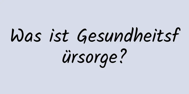 Was ist Gesundheitsfürsorge?