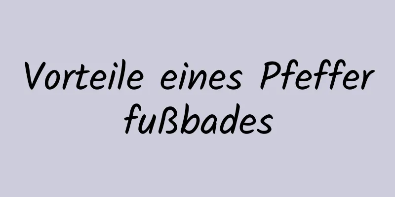 Vorteile eines Pfefferfußbades